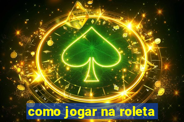 como jogar na roleta